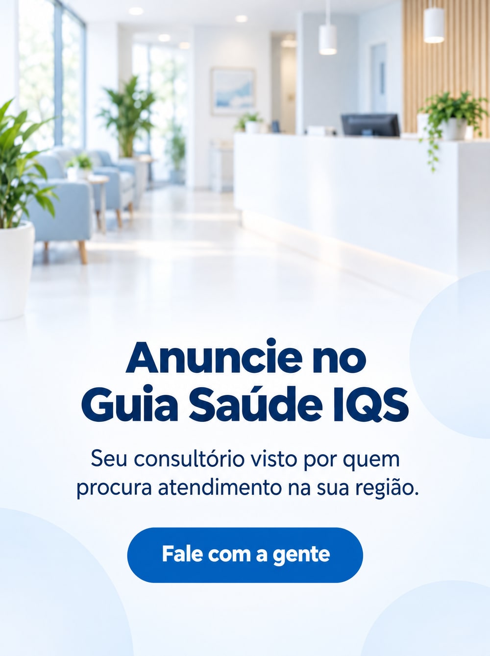 Anuncie no Guia Saúde IQS. Seu consultório visto por quem procura atendimento na sua região. Fale com a gente.